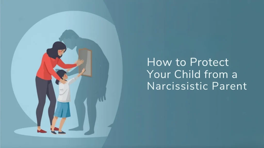 How to Protect Your Child from a Narcissistic Parent
